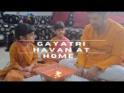 huwans|gayatri havan at home.